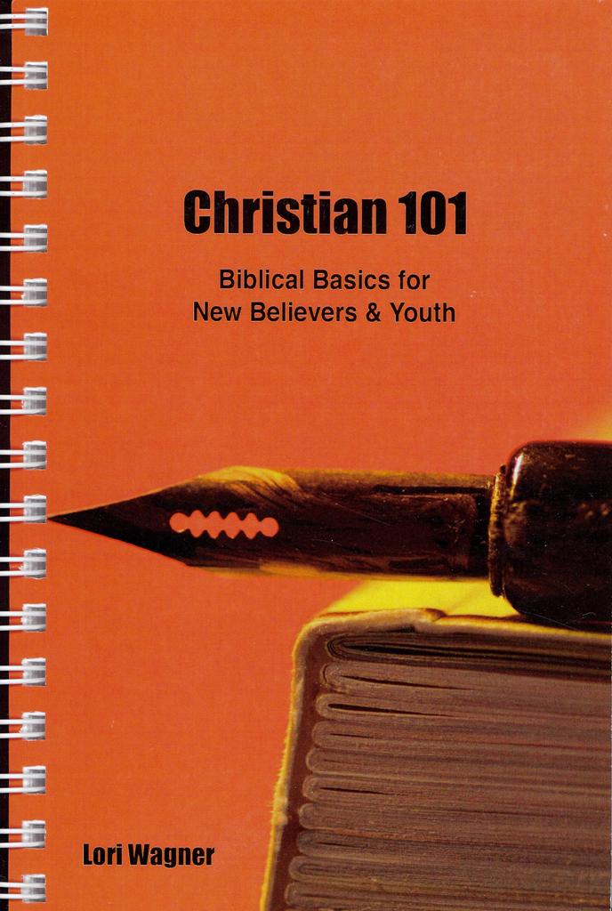 Christian 101 Biblical Basics For New Believers And Youth Lori Wagner Christian 101 Biblical Basics For New Believers And Youth Lori Wagner