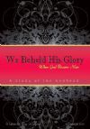 We Beheld His Glory, When God Became Man - Ron Wofford