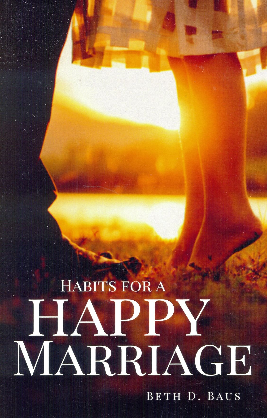 Habits for a Happy Marriage - Beth Baus