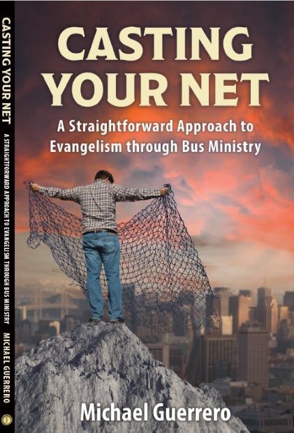 Casting Your Net: A Straightforward Approach to Evangelism through Bus Ministry Michael Guerrero