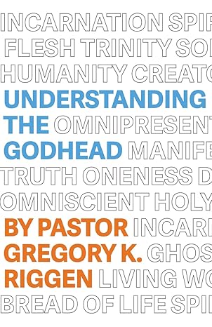 Understanding The Godhead - Gregory Riggen