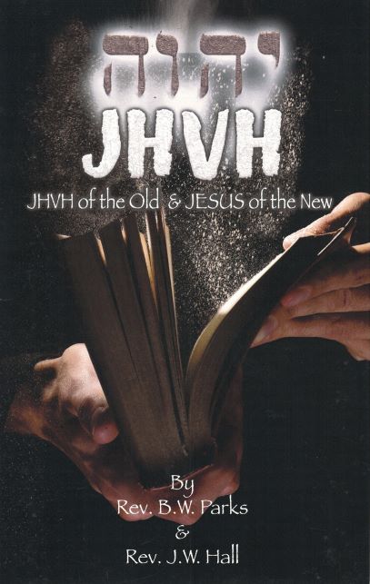 JHVH of the OLD & Jesus of the NEW - B W Parks & J W Hall