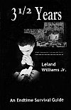 3-1/2 Years: An Endtime Survival Guide - Leland Williams, Jr.