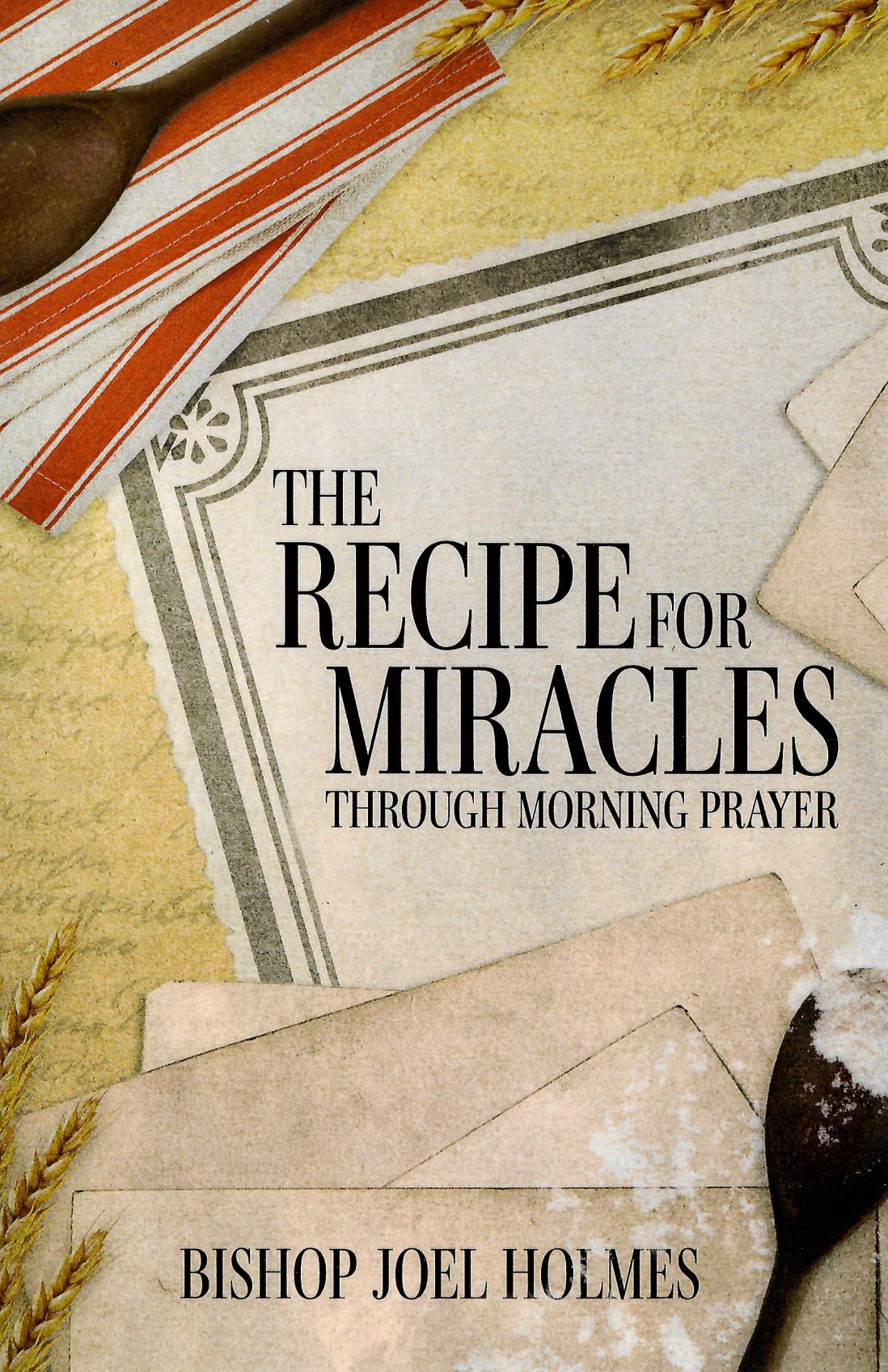 The Recipe For Miracles Through Morning Prayer - Bishop Joel Holmes