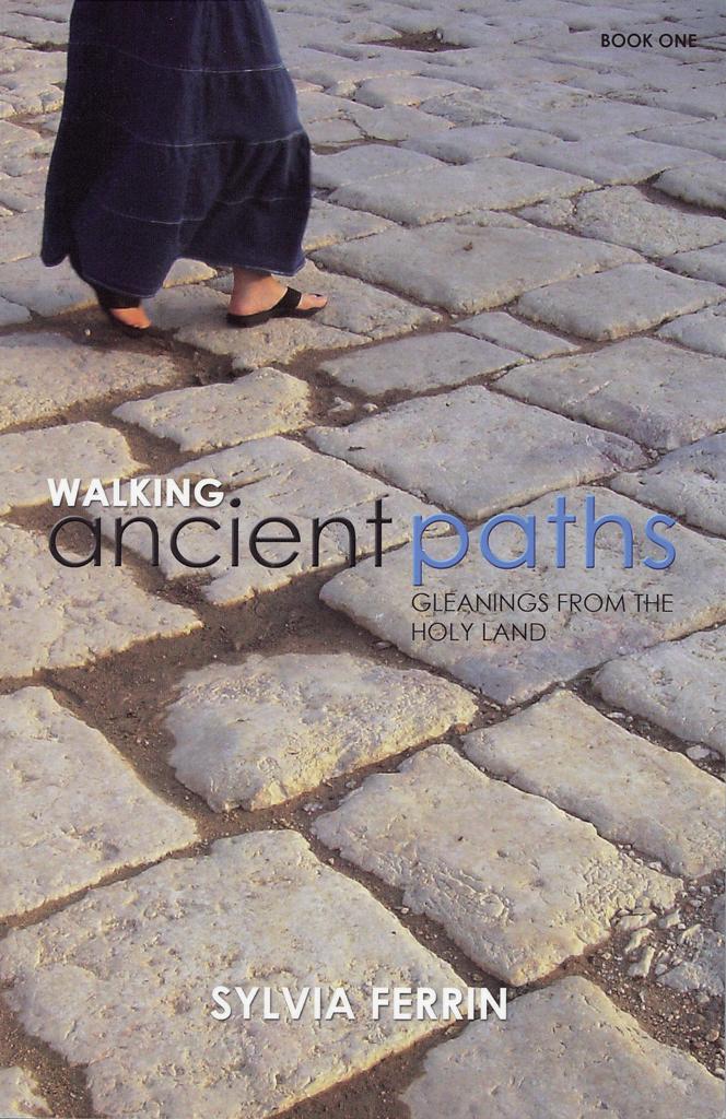 Walking Ancient Paths, Gleanings from the Holy Land - Sylvia Ferrin
