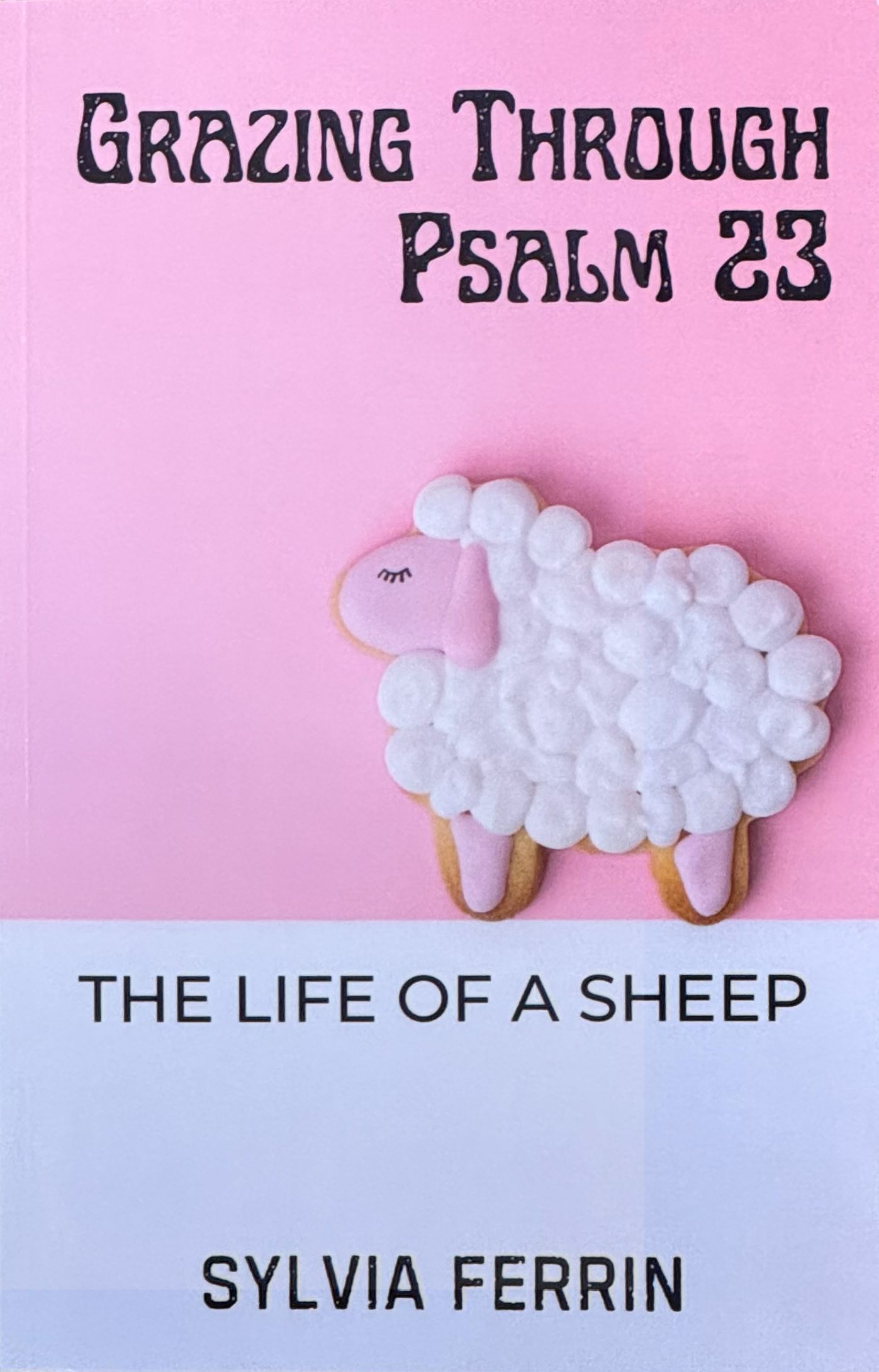 Grazing Through Psalm 23 - Sylvia Ferrin