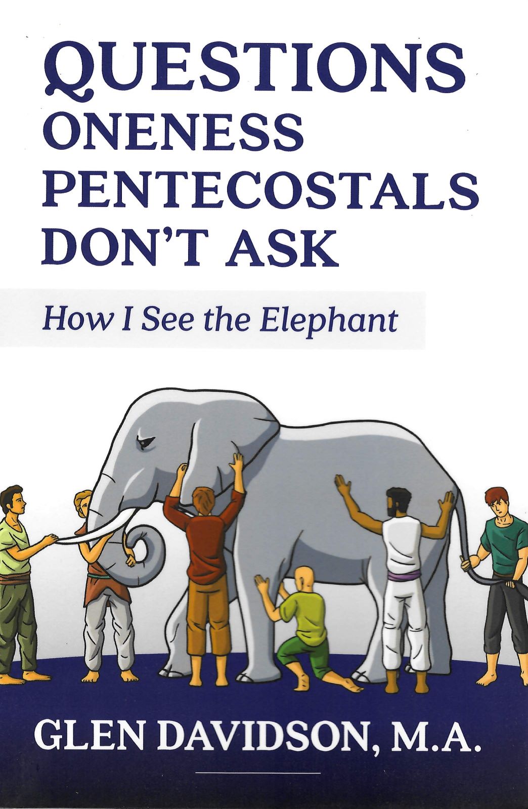 Questions Oneness Pentecostals Don't Ask - Glen Davidson