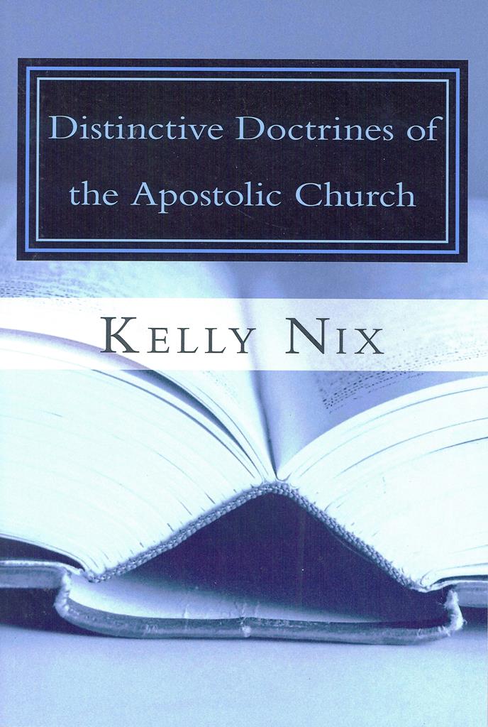 Distinctive Doctrines of the Apostolic Church - Kelly Nix