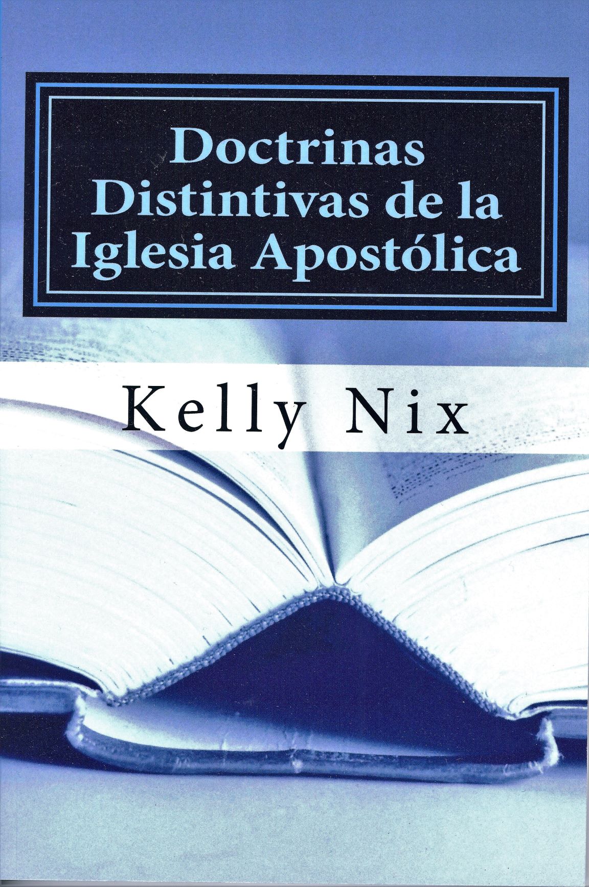 Distinctive Doctrines of the Apostolic Church - Kelly Nix (Spanish)