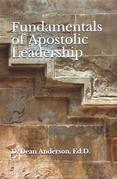 Fundamentals of Apostolic Leadership - Dean Anderson