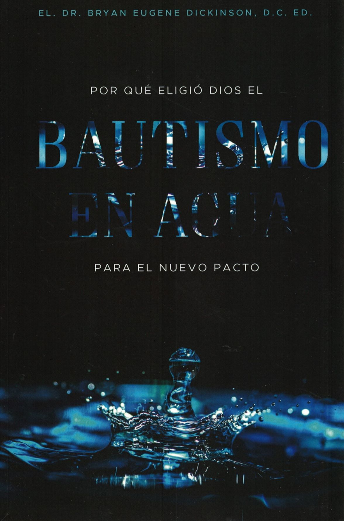 Why God Chose Water Baptism - Dr. Bryan Dickinson (Spanish)