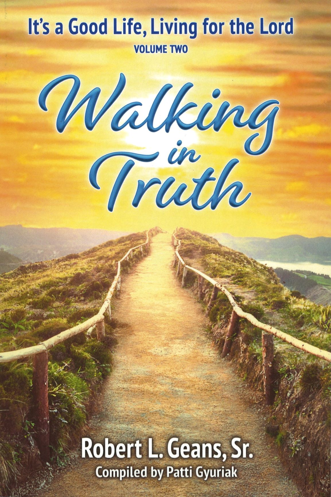 It’s a Good Life Living for the Lord VOL2 Walking In Truth - Robert Geans Sr