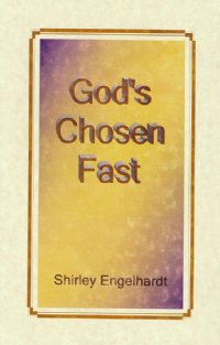 God's Chosen Fast (UPDATED) - Shirley Engelhardt