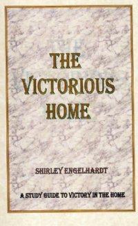 The Victorious Home - Shirley Engelhardt