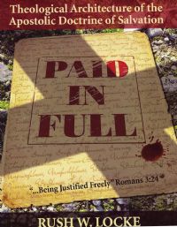 Paid In Full: The Apostolic Doctrine of Salvation - Rush W. Locke