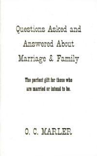 Questions Asked & Answered About Marriage & Family - O.C. Marler