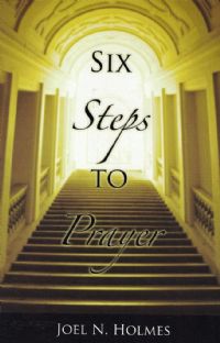 Six Steps to Prayer - Bishop Joel Holmes