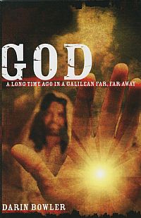 God: A Long Time Ago in a Galilean Far, Far Away - Darin Bowler
