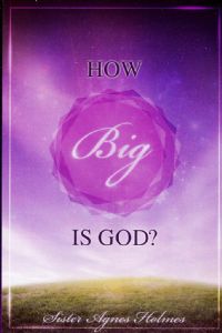 How Big Is God? - Sister Agnes Holmes