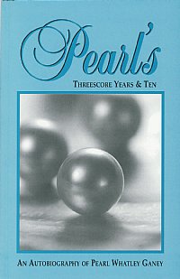 Pearl's Threescore Years and Ten - Pearl Whatley Ganey