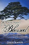 So You Want To Be Blessed - Darin Bowler