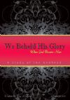 We Beheld His Glory, When God Became Man - Ron Wofford